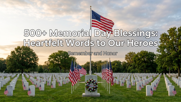 500+Memorial Day Blessings: Heartfelt Words to Our Heroes