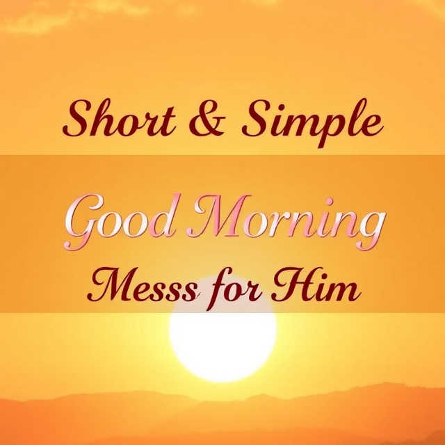 Short & Simple Good Morning Messages for Him (Quick Texts He’ll Actually Read)